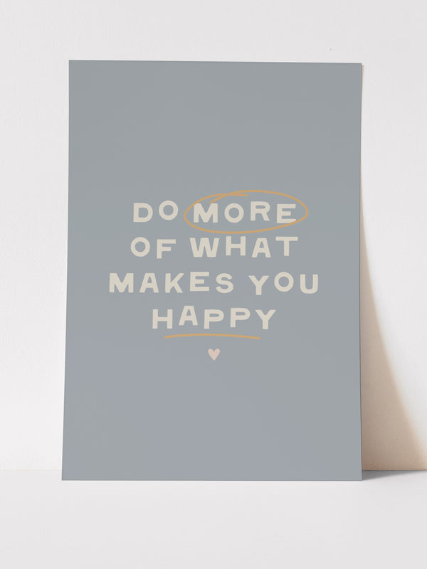 Do More of What Makes You Happy - ART PRINT